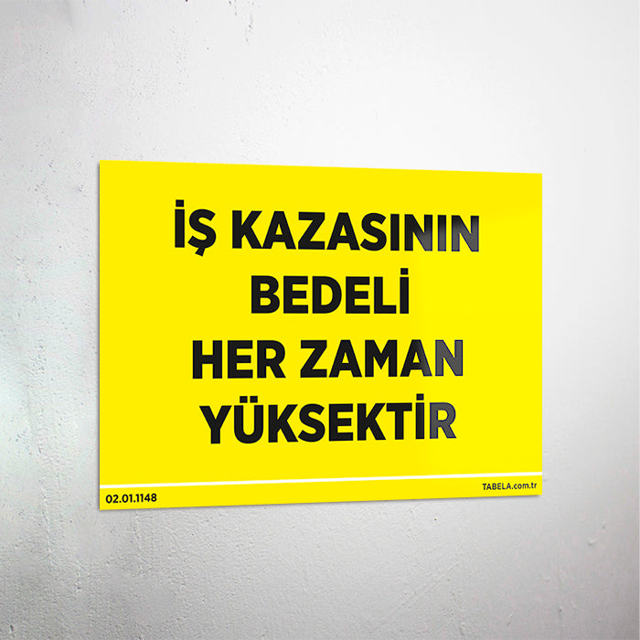 İş Kazasının Bedeli Her Zaman Yüksektir Levhası