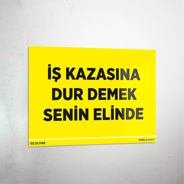 İş Kazasına Dur Demek Senin Elinde Levhası