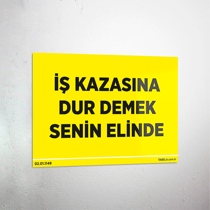 İş Kazasına Dur Demek Senin Elinde Levhası