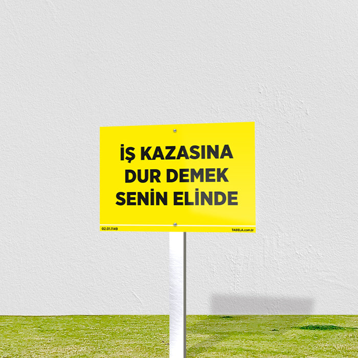 İş Kazasına Dur Demek Senin Elinde Levhası