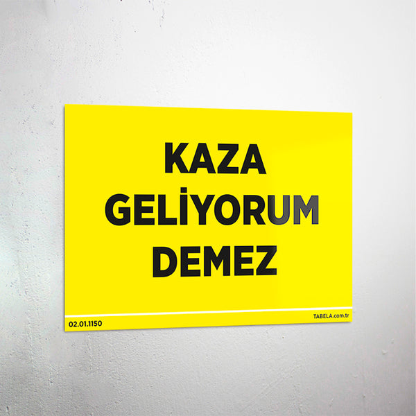 Kaza Geliyorum Demez Levhası