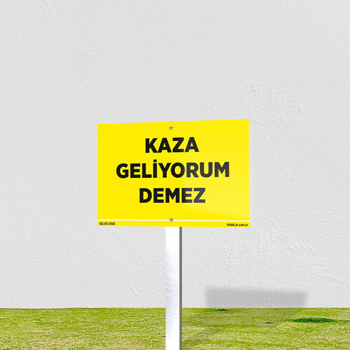 Kaza Geliyorum Demez Levhası