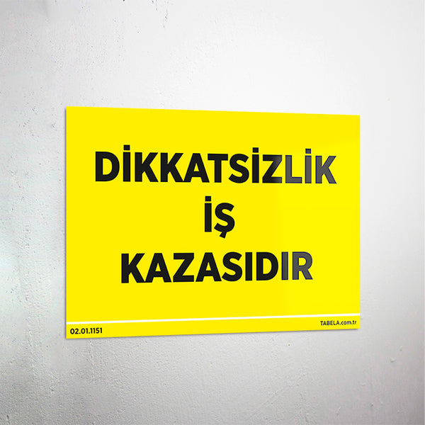 Dikkatsizlik İş Kazasıdır Levhası