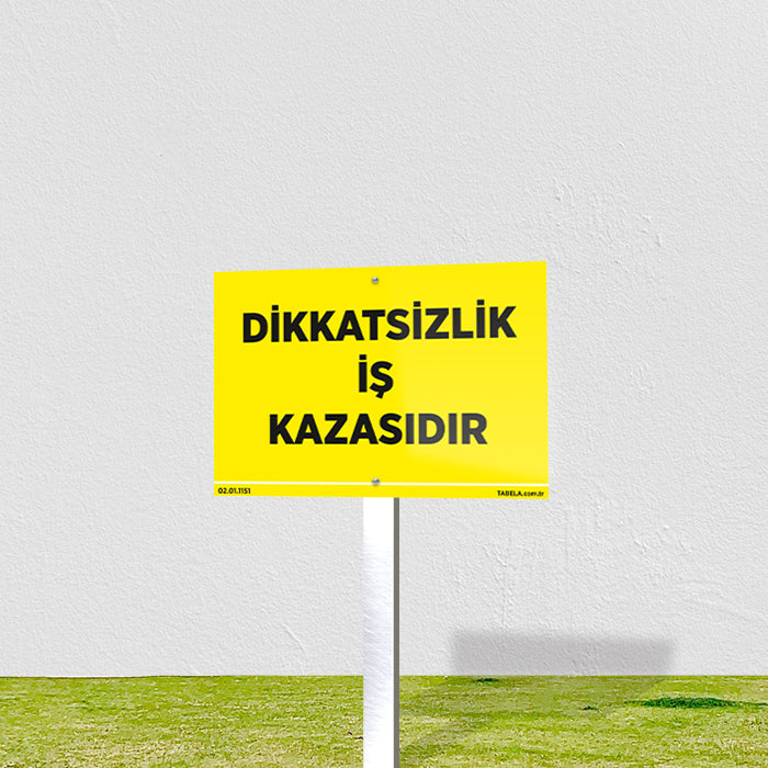 Dikkatsizlik İş Kazasıdır Levhası
