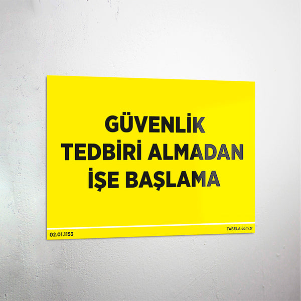 Güvenlik Tedbiri Almadan İşe Başlama Levhası