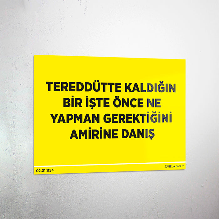 Tereddütte Kaldığın Bir İşte Amirine Danış Levhası