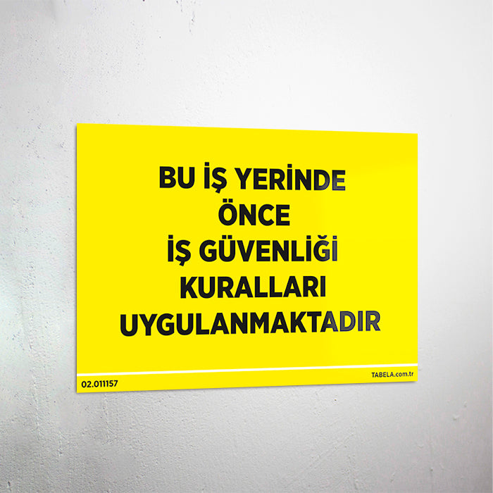 Bu İş Yerinde Önce İş Güvenliği Kuralları Uygulanmaktadır Levhası