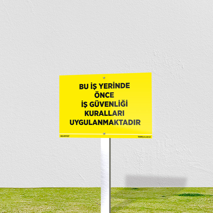 Bu İş Yerinde Önce İş Güvenliği Kuralları Uygulanmaktadır Levhası