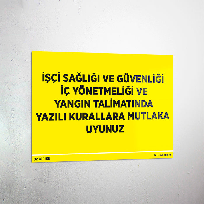 İşçi Sağlığı Ve Güvenliği İç Yönetmenliği Ve Yangın Talimatında Yazılı Kurallara Mutlaka Uyunuz Levhası