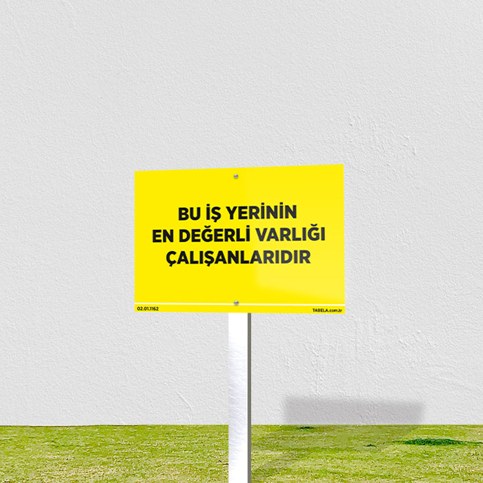 Bir İş Yerinin En Değerli Varlığı Çalışanlarıdır Levhası