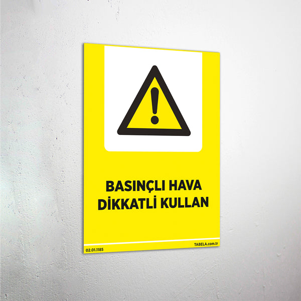 Basınçlı Hava Dikkatli Kullan Levhası