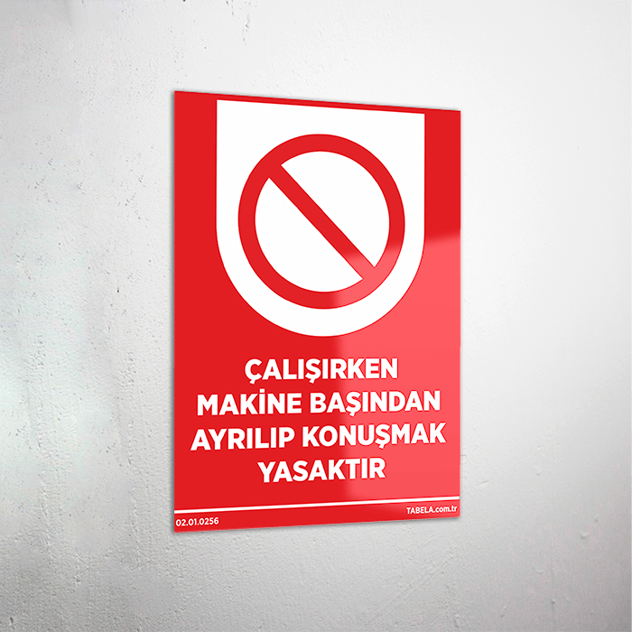 Çalışırken Makine Başından Ayrılıp Konuşmak Yasaktır Levhası