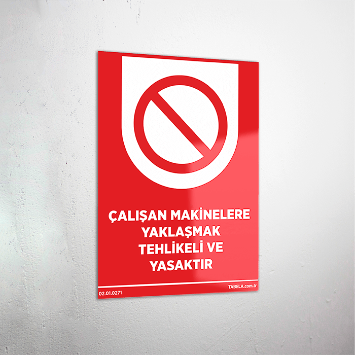 Çalışan Makinelere Yaklaşmak Tehlikeli ve Yasaktır Levhası
