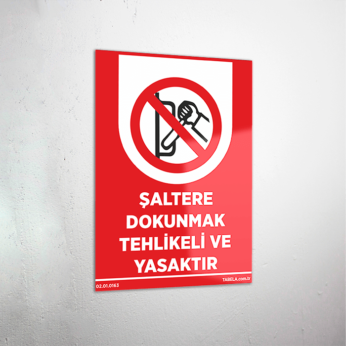 Şaltere Dokunmak Tehlikeli ve Yasaktır Levhası