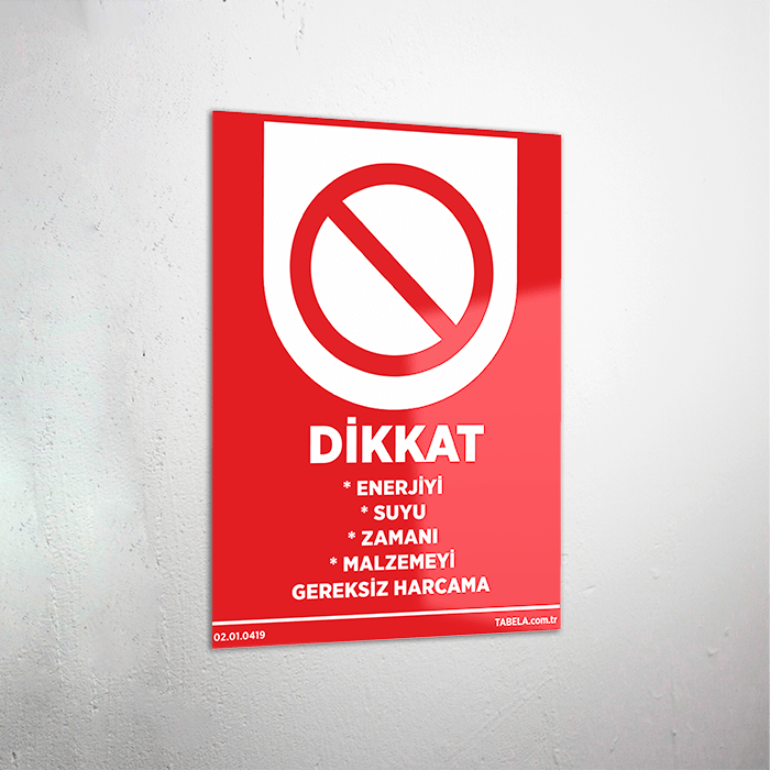 Dikkat Enerjiyi Suyu Zamanı Malzemeyi Gereksiz Harcama Levhası