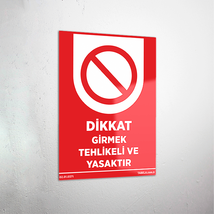 Dikkat Girmek Tehlikeli ve Yasaktır Levhası