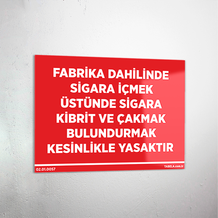 Fabrika Dahilinde Sigara İçmek Üstünde Sigara Kibrit ve Çakmak Bulundurmak Kesinlikle Yasaktır Levhası