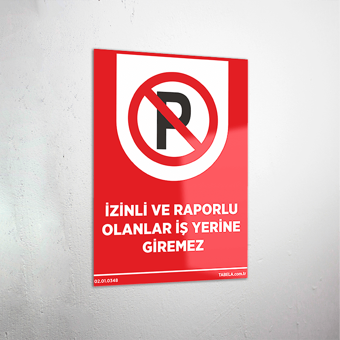 İzinli ve Raporlu Olanlar İş Yerine Giremez Levhası