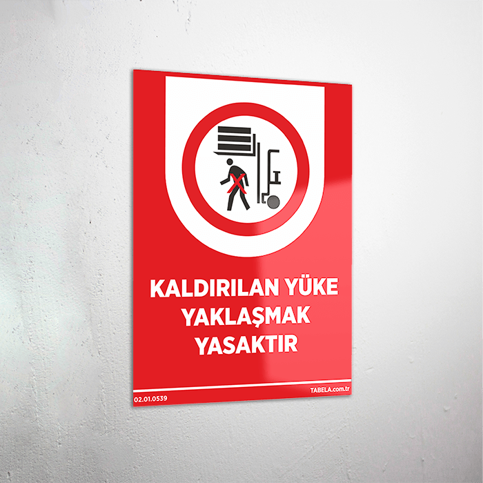 Kaldırılan Yüke Yaklaşmak Yasaktır Levhası