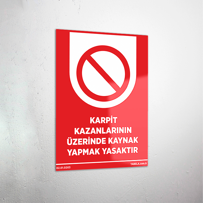 Karpit Kazanlarının Üzerinde Kaynak Yapmak Yasaktır Levhası