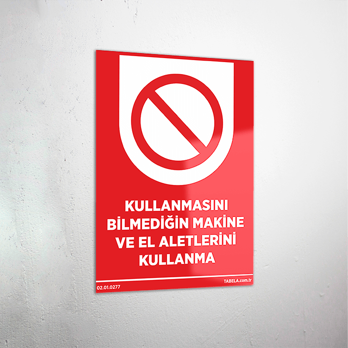 Kullanmasını Bilmediğin Makine ve El Aletlerini Kullanma Levhası