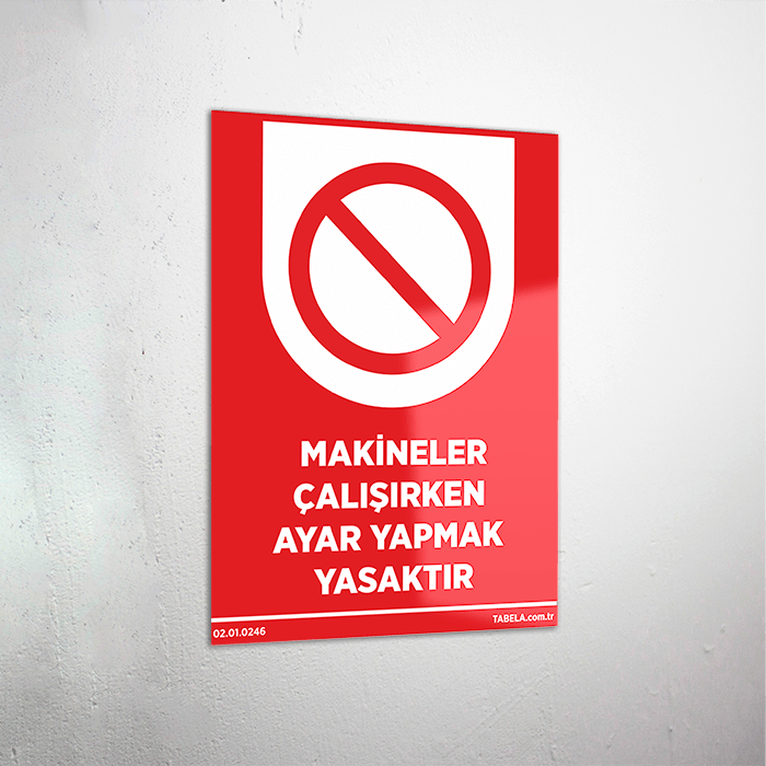 Makineler Çalışırken Ayar Yapmak Yasaktır Levhası