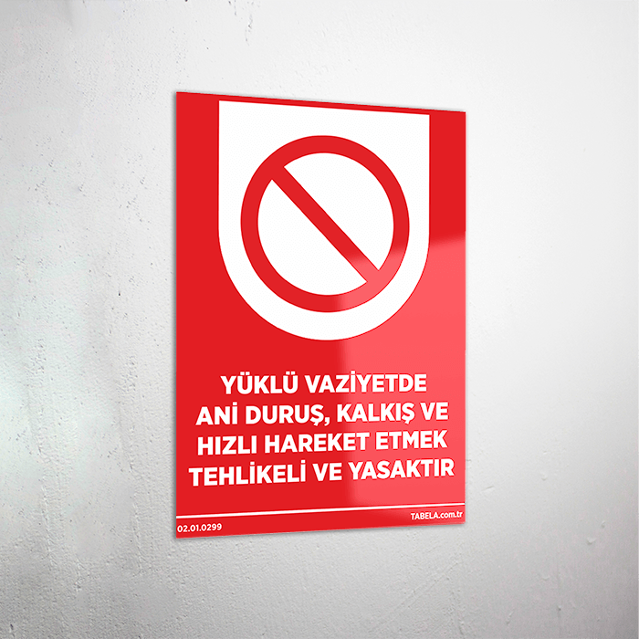 Yüklü Vaziyetde Ani Duruş Kalkış ve Hızlı Hareket Etmek Tehlikeli ve Yasaktır Levhası