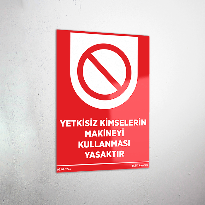 Yetkisiz Kimselerin Makineyi Kullanması Yasaktır Levhası